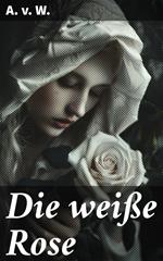 Die weiße Rose