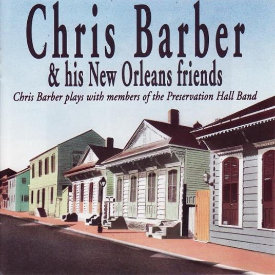 Chris Barber & His New Orleans Friends - CD Audio di Chris Barber