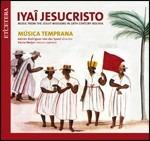 Iyaî Jesucristo. Music from the Jesuit Missions in 18th Century Bolivia