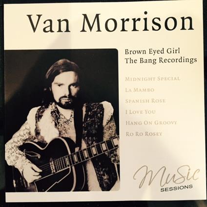 Brown Eyed Girl. The Bang Recordings - CD Audio di Van Morrison