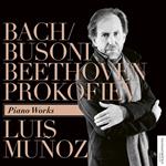 Luis Munoz: Bach, Busoni, Beethoven, Prokofiev - Piano Works