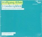 3 Cicli liederistici - CD Audio di Wolfgang Rihm,Christoph Prégardien