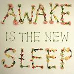 Awake Is the New Sleep