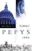 The Diary of Samuel Pepys: Volume I - 1660
