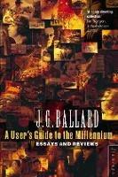 A User’s Guide to the Millennium - J. G. Ballard - cover