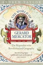 The World of Gerard Mercator: The Mapmaker Who Revolutionised Geography