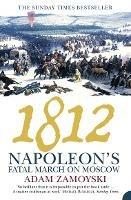 1812: Napoleon’S Fatal March on Moscow - Adam Zamoyski - cover