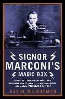 Signor Marconi's Magic Box: The Invention That Sparked the Radio Revolution - Gavin Weightman - cover