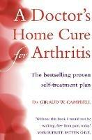 A Doctor’s Home Cure For Arthritis: The Bestselling, Proven Self Treatment Plan