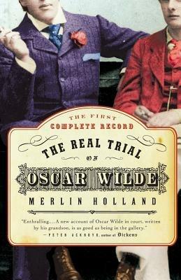 The Real Trial of Oscar Wilde: The First Uncensored Transcript of the Trial of Oscar Wilde Vs. John Douglas (Marquess of Queensberry), 1895 - cover