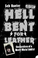 Hell Bent for Leather: Confessions of a Heavy Metal Addict - Seb Hunter - cover