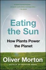 Eating the Sun: How Plants Power the Planet