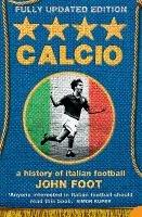 Calcio: A History of Italian Football - John Foot - cover