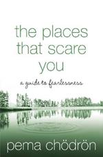 The Places That Scare You: A Guide to Fearlessness