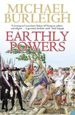 Earthly Powers: The Conflict Between Religion & Politics from the French Revolution to the Great War