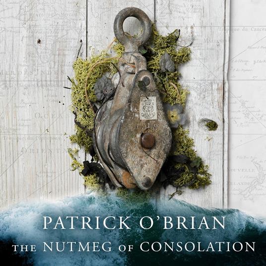 The Nutmeg of Consolation (Aubrey-Maturin, Book 14)