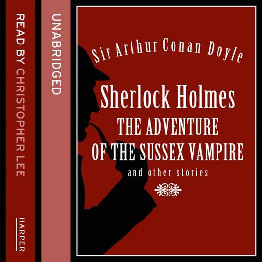 Sherlock Holmes: the Adventure of the Sussex Vampire and Other Stories