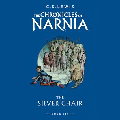 The Silver Chair: Book 6 in the children’s classic fantasy adventure series (The Chronicles of Narnia, Book 6)