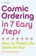 Cosmic Ordering in 7 Easy Steps: How to Make Life Work for You