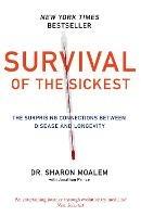 Survival of the Sickest: The Surprising Connections Between Disease and Longevity