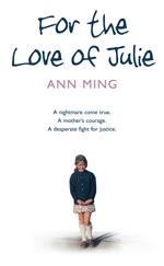 For the Love of Julie: A nightmare come true. A mother’s courage. A desperate fight for justice.