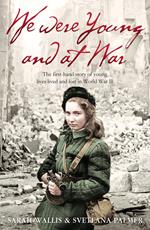 We Were Young and at War: The first-hand story of young lives lived and lost in World War Two