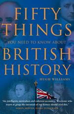 Fifty Things You Need To Know About British History