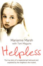 Helpless: The true story of a neglected girl betrayed and exploited by the neighbour she trusted