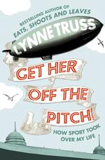 Get Her Off the Pitch!: How Sport Took Over My Life