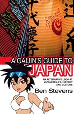 A Gaijin's Guide to Japan: An alternative look at Japanese life, history and culture