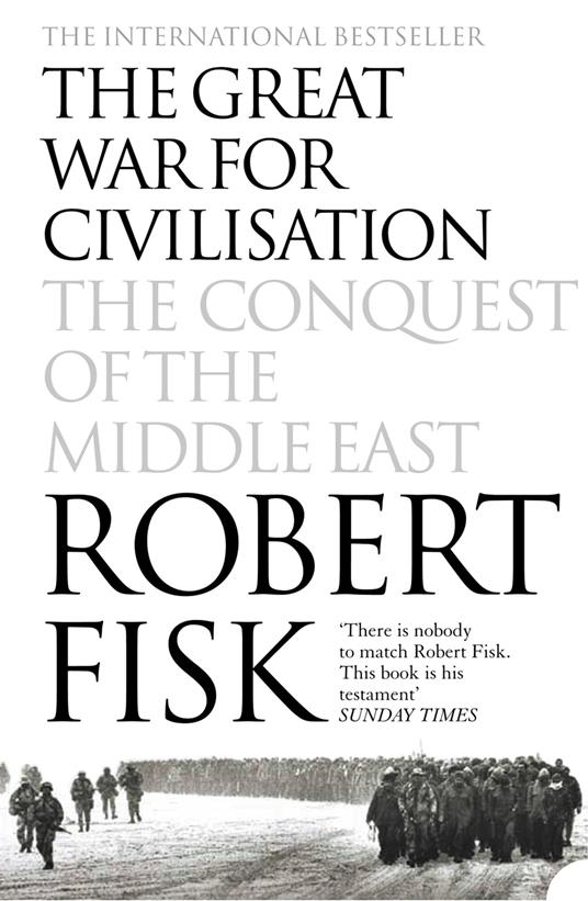 The Great War for Civilisation: The Conquest of the Middle East