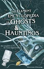 The Element Encyclopedia of Ghosts and Hauntings: The Complete A–Z for the Entire Magical World