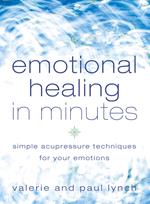 Emotional Healing in Minutes: Simple Acupressure Techniques For Your Emotions