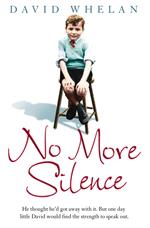 No More Silence: He thought he’d got away with it. But one day little David would find the strength to speak out.
