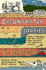 The Groundwater Diaries: Trials, Tributaries and Tall Stories from Beneath the Streets of London (Text Only)