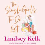 The Single Girl’s To-Do List: A feel good and hilarious romantic comedy from the Sunday Times bestseller
