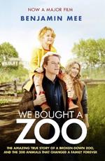 We Bought a Zoo (Film Tie-in): The Amazing True Story of a Broken-Down Zoo, and the 200 Animals That Changed a Family Forever