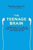 The Teenage Brain: A Neuroscientist’s Survival Guide to Raising Adolescents and Young Adults