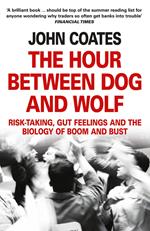 The Hour Between Dog and Wolf: Risk-taking, Gut Feelings and the Biology of Boom and Bust