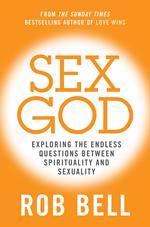 Sex God: Exploring the Endless Questions Between Spirituality and Sexuality