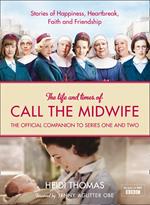 The Life and Times of Call the Midwife: The Official Companion to Series One and Two