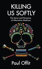 Killing Us Softly: The Sense and Nonsense of Alternative Medicine