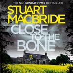 Close to the Bone: The eighth book of the No.1 Sunday Times bestselling Scottish crime thriller Logan McRae detective series (Logan McRae, Book 8)