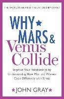 Why Mars and Venus Collide: Improve Your Relationships by Understanding How Men and Women Cope Differently with Stress