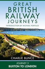 Journey 3: Buxton to London (Great British Railway Journeys, Book 3)