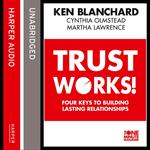 Trust Works: Four Keys to Building Lasting Relationships