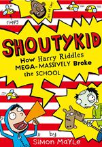 How Harry Riddles Mega-Massively Broke the School (Shoutykid, Book 2)