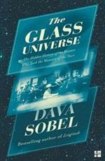 The Glass Universe: The Hidden History of the Women Who Took the Measure of the Stars