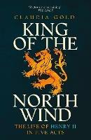 King of the North Wind: The Life of Henry II in Five Acts