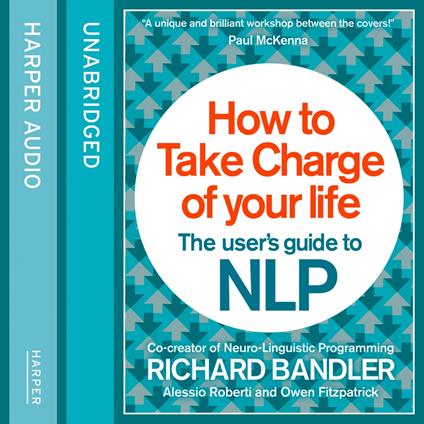 How to Take Charge of Your Life: The User’s Guide to NLP